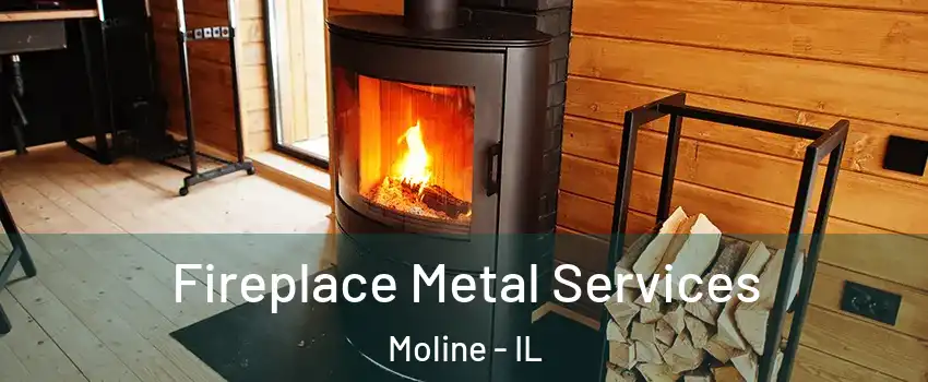 Fireplace Metal Services Moline - IL