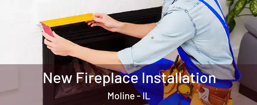  New Fireplace Installation Moline - IL