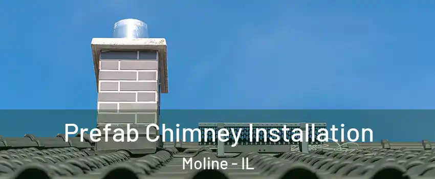  Prefab Chimney Installation Moline - IL